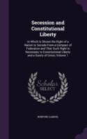 Secession and Constitutional Liberty; Volume I 1018914633 Book Cover