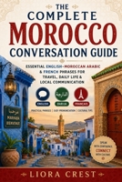 The Complete Morocco Conversation Guide: Essential English–Moroccan Arabic & French Phrases for Travel, Daily Life & Local Communication B0H2HLM12F Book Cover