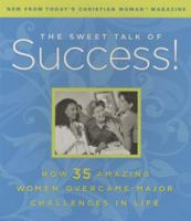 The Sweet Talk of Success!: How 35 Amazing Women Overcame Major Challenges in Life 1404104089 Book Cover
