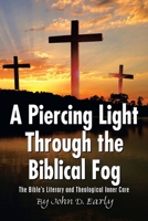 A Piercing Light Through the Biblical Fog: The Bible's Literary and Theological Inner Core 1669860353 Book Cover