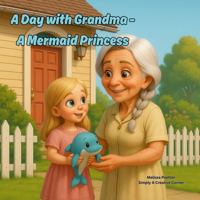 A Day with Grandma: A Mermaid Princess 1969428058 Book Cover