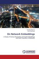 On Network Embeddings: A Study of Various Parameters of Graph Embeddings and Fault Tolerance in Networks 365935886X Book Cover
