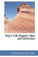 Negro Folk Rhymes; Wise and Otherwise: With a Study 1517087945 Book Cover