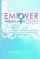 Empowermoments for the Everyday Woman: A 31-Day Devotional to Empower Your Womanhood 154518805X Book Cover