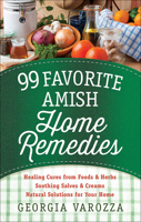 99 Favorite Amish Home Remedies: *Healing Cures from Foods and Herbs *Soothing Salves and Creams *Natural Solutions for Your Home 0736965939 Book Cover