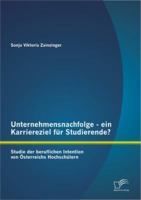 Unternehmensnachfolge - ein Karriereziel f�r Studierende?: Studie der beruflichen Intention von �sterreichs Hochsch�lern 3842880995 Book Cover