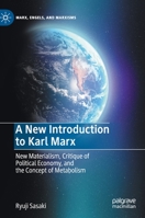 A New Introduction to Karl Marx: New Materialism, Critique of Political Economy, and the Concept of Metabolism 3030529495 Book Cover