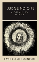 I Judge No One: A Political Life of Jesus 1787388050 Book Cover