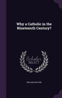 Why a Catholic in the Nineteenth Century? 3742823116 Book Cover