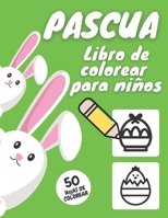 Pascua Libro de Colorear Para Niños: Mi Primera Pascua I 50 Divertidas y Simples Páginas de Colorear Para Niños de 1 a 4 Años B08Z19QBHF Book Cover