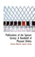 Publications of the Spenser Society: A Handefull of Pleasant Delites 0559647670 Book Cover
