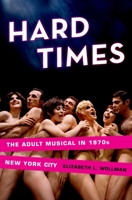 Hard Times: The Adult Musical in 1970s New York City 0199747482 Book Cover