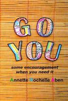Go You: some encouragement when you need it 1542309093 Book Cover