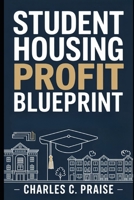 STUDENT HOUSING PROFIT BLUEPRINT B0FTT1QJ1R Book Cover