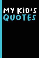 My Kid's Quotes: Best gift idea for mom or dad to remember all the quotes of your kids. 6x9 inches, 100 pages. 1077405219 Book Cover