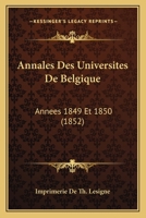 Annales Des Universites De Belgique: Annees 1849 Et 1850 (1852) 116101666X Book Cover