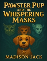 Pawster Pup And The Whispering Masks B0FLXT57RP Book Cover