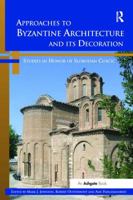 Approaches to Byzantine Architecture and Its Decoration: Studies in Honor of Slobodan Curcic 1138110949 Book Cover