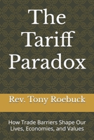 The Tariff Paradox: How Trade Barriers Shape Our Lives, Economies, and Values B0F5QGX1LK Book Cover
