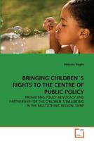 BRINGING CHILDREN'S RIGHTS TO THE CENTRE OF PUBLIC POLICY: PROMOTING POLICY ADVOCACY AND PARTNERSHIP FOR THE CHILDREN'S WELLBEING IN THE MULTIETHINIC REGION, SNNP 3639355377 Book Cover