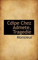Cdipe Chez Admete, Tragedie 111088303X Book Cover