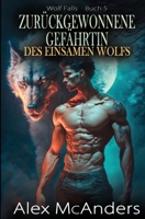 Zurückgewonnene Gefährtin des einsamen Wolfs: Übernatürliche Wolfswandler-Romanze (Wolf Falls) (German Edition) B0CRHL2FH1 Book Cover