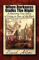 When Darkness Stalks the Night: A Haunting True Story of Living in Fear of the Dark 1456010808 Book Cover
