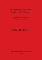 The Balearic Pentapartite Division of Prehistory: Radiocarbon and Other Age Determination Inventories (Bar International Series) 0860543641 Book Cover