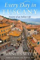 Every day in Tuscany : seasons of an Italian life 0767929837 Book Cover