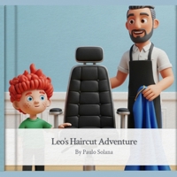 The Little Hero’s Guide: Leo’s Haircut Adventure: A Social Story for Kids to Overcome Haircut Anxiety and Sensory Sensitivities B0GPKKT1YK Book Cover