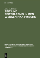 Zeit und Zeiterlebnis in den Werken Max Frischs: Bedeutung u. Techn. Darst (Quellen und Forschungen zur Sprach- und Kulturgeschichte der germanischen Völker) 3110066793 Book Cover