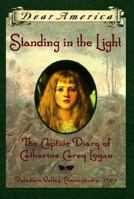 Standing in the Light: The Captive Diary of Catharine Carey Logan (Dear America) 043944554X Book Cover