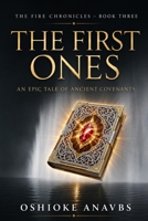 THE FIRST ONES: An Epic Tale of Ancient Covenants (THE FIRE CHRONICLES) B0H31TMGZ3 Book Cover