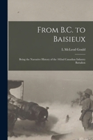 From B.C. to Baisieux; Being the Narrative History of the 102nd Canadian Infantry Battalion 1016853742 Book Cover