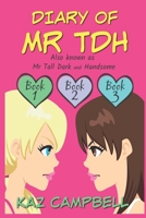 Diary of Mr TDH AKA Mr Tall Dark and Handsome, Books 1, 2 and 3 1534850171 Book Cover
