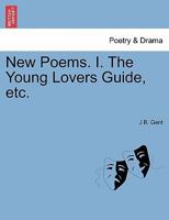 New Poems. I. The Young Lovers Guide, etc. 1241135495 Book Cover