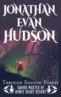 Through Shadow Forest: A New Adult Epic Fantasy Novel (Sword Master of Honey Heart Resort) 195588062X Book Cover