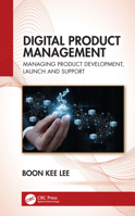 Digital Product Management: Managing Product Development, Launch and Support 1041013213 Book Cover