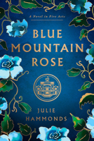 Blue Mountain Rose: A Novel in Five Acts 173498998X Book Cover
