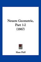 Neuere Geometrie, Part 1-2 (1867) 116020330X Book Cover