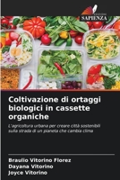 Coltivazione di ortaggi biologici in cassette organiche: L'agricoltura urbana per creare città sostenibili sulla strada di un pianeta che cambia clima 6206390381 Book Cover