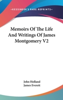 Memoirs Of The Life And Writings Of James Montgomery V2 1430469951 Book Cover
