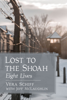 Lost to the Shoah: Eight Lives 1476680450 Book Cover