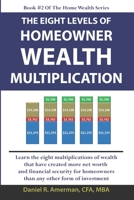 The Eight Levels Of Homeowner Wealth Multiplication (The Home Wealth Series) 1736117513 Book Cover
