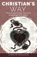 Christian's Way: What to Expect When Your Child Is Diagnosed with Autism 1732940061 Book Cover