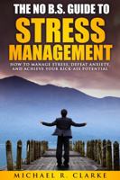 Stress Management: How to Manage Stress, Defeat Anxiety, and Achieve Your Kick-Ass Potential 0990501396 Book Cover