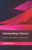 Outstanding Literacy: A Teacher's Guide to Literacy Across the Curriculum 1500646571 Book Cover