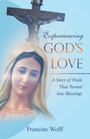 Experiencing God's Love: A Story of Trials That Turned Into Blessings 1489749101 Book Cover