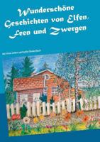 Wunderschöne Geschichten von Elfen, Feen und Zwergen: das etwas andere spirituelle (Kinder)Buch 3748148224 Book Cover