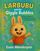 Larbubu and the Giggle Bubbles: A Funny, Silly Story for kids that Encourages Joy, Play, and Creativity. B0G56HVLXZ Book Cover